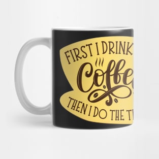 First I Drink the Coffee Then I Do the Things - Coffee - Yellow Coffee Cup - Gilmore Mug